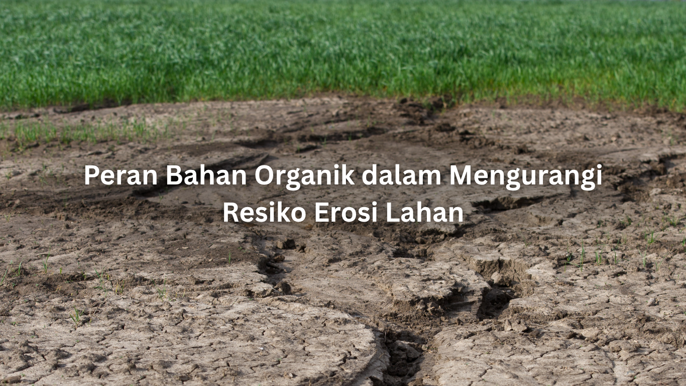 peran bahan organik dalam mengurangi resiko erosi lahan
